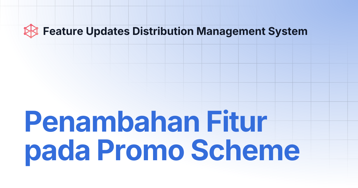 Penambahan Fitur pada Promo Scheme | Feature Updates Distribution ...